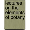 Lectures On The Elements Of Botany door Anthony Todd Thomson