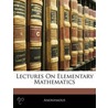 Lectures on Elementary Mathematics by Unknown
