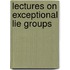 Lectures on Exceptional Lie Groups