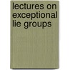 Lectures on Exceptional Lie Groups door John Frank Adams