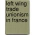 Left Wing Trade Unionism In France