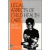 Legal Aspects Of Child Health Care by Judith Hendrick