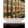 Legal Doctrine And Social Progress by Frank Parsons