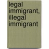 Legal Immigrant, Illegal Immigrant by Jeremy Lazar