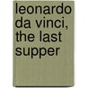Leonardo Da Vinci, The Last Supper door Michael Ladwein