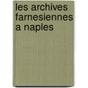 Les Archives Farnesiennes A Naples door M. Gachard