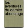 Les Aventures Du Dernier Abencrage door Franois-Ren Chateaubriand