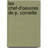 Les Chef-D'Oeuvres De P. Corneille door Pierre Corneille