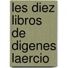 Les Diez Libros de Digenes Laercio by Diogenes Laërtius