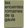 Les Enceintes Romaines de La Gaule door Adrien Blanchet