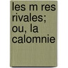 Les M Res Rivales; Ou, La Calomnie door Stï¿½Phanie Fï¿½Licitï¿½ Genlis