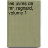 Les Uvres de Mr. Regnard, Volume 1 door Jean Franois Regnard