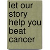 Let Our Story Help You Beat Cancer by R. Nash