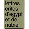 Lettres Crites D'Egypt Et de Nubie door Jean-Franï¿½Ois Champollion