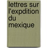 Lettres Sur L'Expdition Du Mexique by Pierre Henri Loizillon