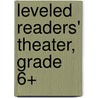 Leveled Readers' Theater, Grade 6+ door Onbekend