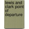 Lewis And Clark Point Of Departure door Timothy S. Raymer