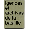 Lgendes Et Archives de La Bastille by Frantz Funck-Brentano