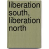 Liberation South, Liberation North by Roger W. Fontaine