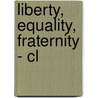 Liberty, Equality, Fraternity - Cl by Professor Lynn Hunt