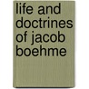 Life And Doctrines Of Jacob Boehme by Hartmann Franz Hartmann