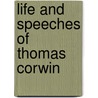 Life And Speeches Of Thomas Corwin door Thomas Corwin
