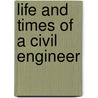 Life And Times Of A Civil Engineer door James M. Searles