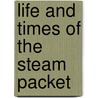 Life And Times Of The Steam Packet door John Shepherd