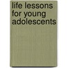 Life Lessons For Young Adolescents door Sharon Freiburg