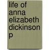 Life Of Anna Elizabeth Dickinson P door J. Matthew Gallman