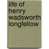 Life Of Henry Wadsworth Longfellow