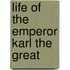 Life Of The Emperor Karl The Great