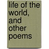 Life Of The World, And Other Poems by Frederick Houk Law
