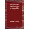 Life On The Mississippi (Complete) door Mark Swain
