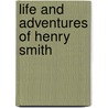 Life and Adventures of Henry Smith door Henry Smith