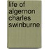 Life of Algernon Charles Swinburne