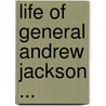 Life of General Andrew Jackson ... door John Stillwell Jenkins