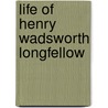 Life of Henry Wadsworth Longfellow door Onbekend