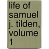 Life of Samuel J. Tilden, Volume 1 by Samuel Jones Tilden