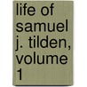 Life of Samuel J. Tilden, Volume 1 door Samuel Jones Tilden