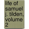 Life of Samuel J. Tilden, Volume 2 door Samuel Jones Tilden