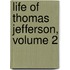 Life of Thomas Jefferson, Volume 2