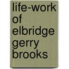 Life-Work of Elbridge Gerry Brooks door Elbridge Streeter Brooks