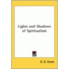 Lights And Shadows Of Spiritualism door Daniel Dunglas Home