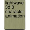 Lightwave 3d 8 Character Animation door Timothy Albee