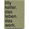 Lilly Keller. Das Leben. Das Werk. door Andreas Bellasi