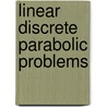 Linear Discrete Parabolic Problems by Nikolai Yu Bakaev