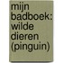 MIJN BADBOEK: WILDE DIEREN (PINGUIN)