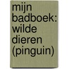 MIJN BADBOEK: WILDE DIEREN (PINGUIN)
