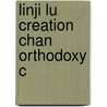 Linji Lu Creation Chan Orthodoxy C door Albert Welter